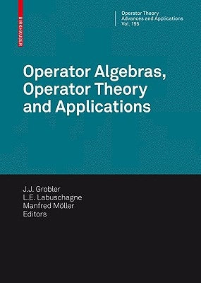 Operator Algebras, Operator Theory and Applications: 18th International Workshop on Operator Theory and Applications, Potchefstroom, July 2007 by Grobler, J. J.