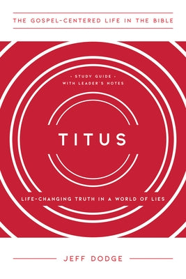 Titus: Life-Changing Truth in a World of Lies, Study Guide with Leader's Notes by Dodge, Jeff