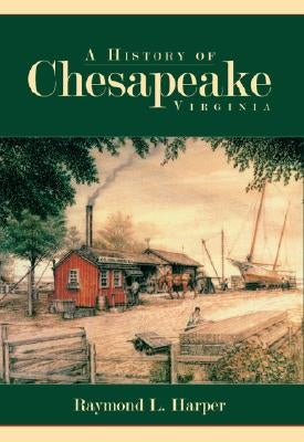 A History of Chesapeake, Virginia by Harper, Raymond L.