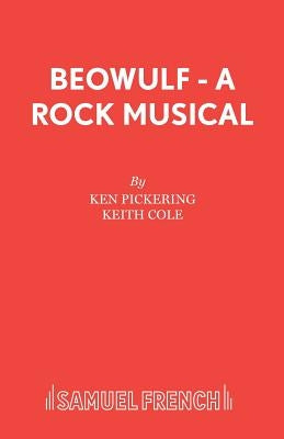 Beowulf - A Rock Musical by Pickering, Ken