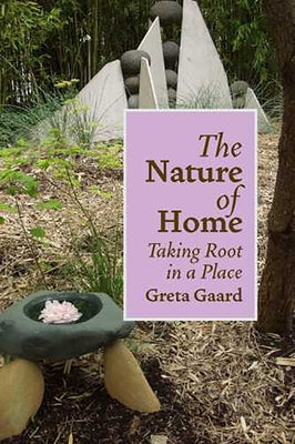 The Nature of Home: Taking Root in a Place by Gaard, Greta