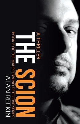 The Scion: Book 2 of the Mauro Bruno Detective Series by Refkin, Alan