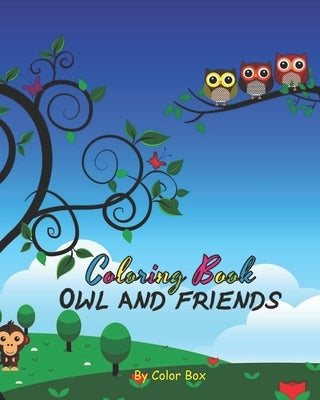 Owl And Friends Coloring Book: Cute Owl And Bunch Of Animals Activity Book, Children Draw Activity Book For Boys And Girls, Kids Coloring Book For Ag by Box, Color