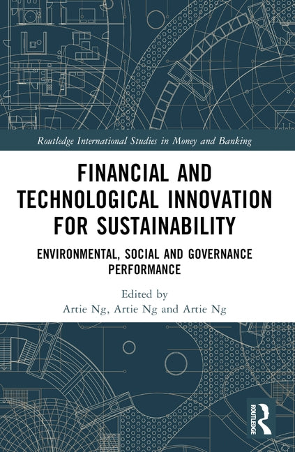 Financial and Technological Innovation for Sustainability: Environmental, Social and Governance Performance by Ng, Artie