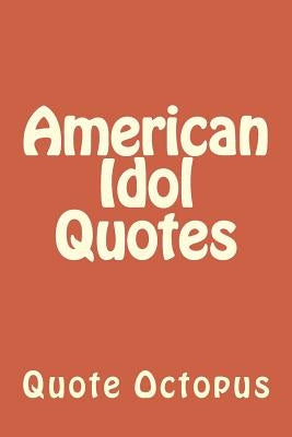 American Idol Quotes by Octopus, Quote