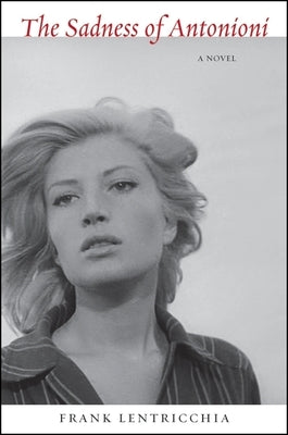 The Sadness of Antonioni by Lentricchia, Frank