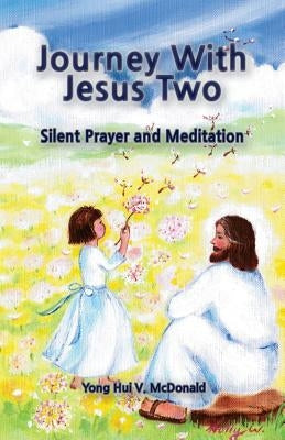 Journey With Jesus II: Silent Prayer and Meditation by McDonald, Yong Hui V.
