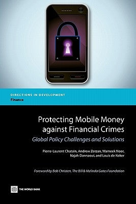 Protecting Mobile Money Against Financial Crimes: Global Policy Challenges and Solutions by Chatain, Pierre-Laurent