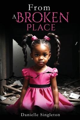 From A Broken Place by Singleton, Danielle