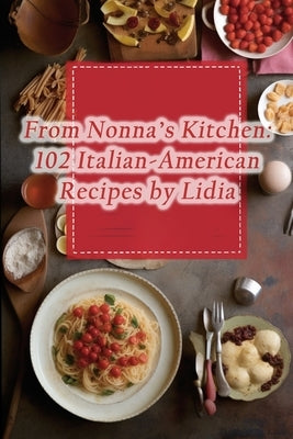 From Nonna's Kitchen: 102 Italian-American Recipes by Lidia by Soups, de Savory