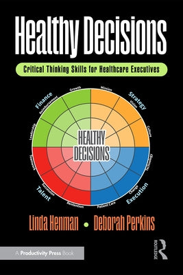 Healthy Decisions: Critical Thinking Skills for Healthcare Executives by Henman, Linda