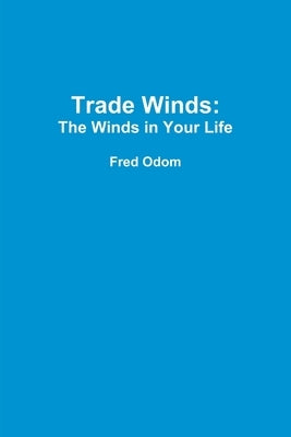 Trade Winds: The Winds in Your Life by Odom, Fred