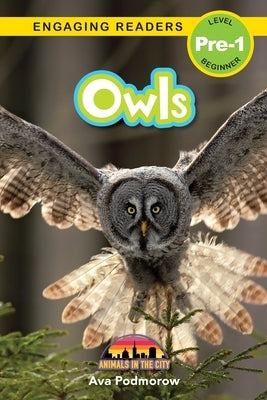 Owls: Animals in the City (Engaging Readers, Level Pre-1) by Podmorow, Ava