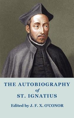 The Autobiography of St Ignatius by Of Loyola, Ignatius