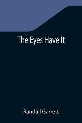 The Eyes Have It by Garrett, Randall