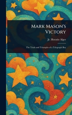 Mark Mason's Victory by Alger, Horatio, Jr.