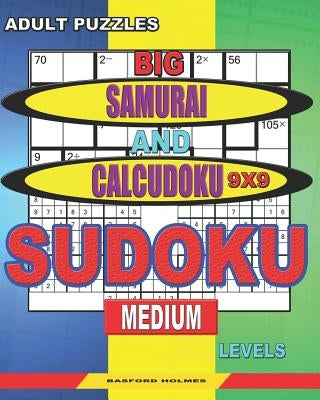 Adult puzzles. Big Samurai and Calcudoku 9x9 Sudoku. Medium levels.: Very large font. 50% of characters are displayed (+; -; x; /). by Holmes, Basford