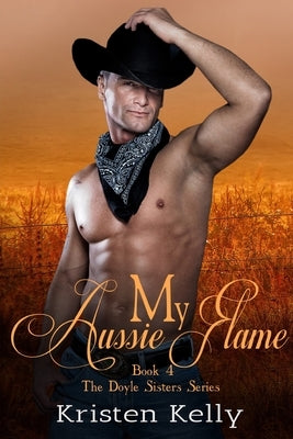 My Aussie Flame: A Second Chance Romance by Kelly, Kristen