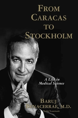 From Caracas to Stockholm: A Life in Medical Science by Benacerraf, Baruj