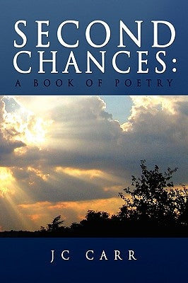 Second Chances: A Book of Poetry by Carr, Jc