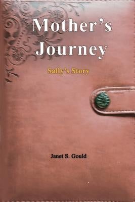 Mother's Journey: Sally's Story by Gould, Janet S.