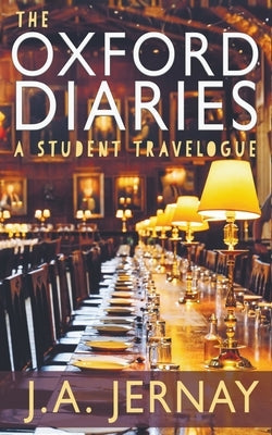 The Oxford Diaries: A Student Travelogue by Jernay, J. a.