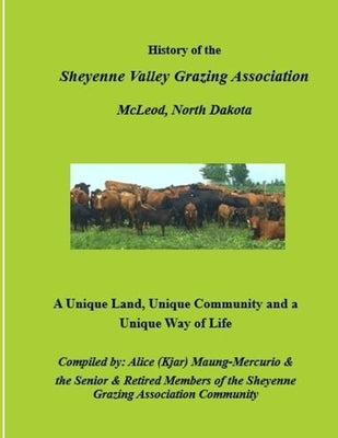 History of the Sheyenne Valley Grazing Association: A Unique Land, Unique Community and a Unique Way of Life by Maung-Mercurio, Alice Kjar