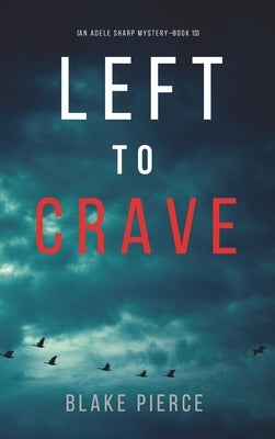 Left to Crave (An Adele Sharp Mystery-Book Thirteen) by Pierce, Blake