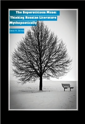 The Superstitious Muse: Thinking Russian Literature Mythopoetically by Bethea, David