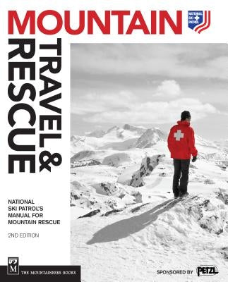 Mountain Travel & Rescue: National Ski Patrol's Manual for Mountain Rescue by Ski Patrol, National