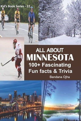 All about Minnesota: 100+ Fascinating Fun Facts & Trivia by Ojha, Bandana