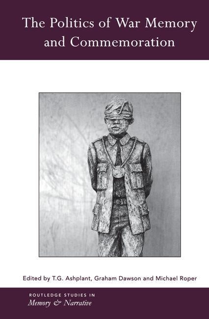 The Politics of War Memory and Commemoration by Ashplant, T. G.