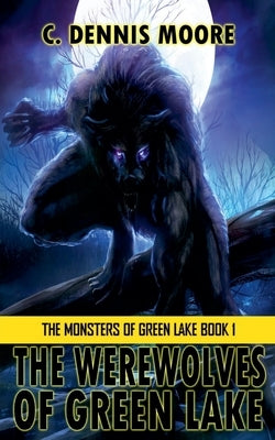 The Werewolves of Green Lake by Moore, C. Dennis