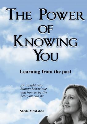 The Power of Knowing You: Learning from the past by McMahon, Sheila