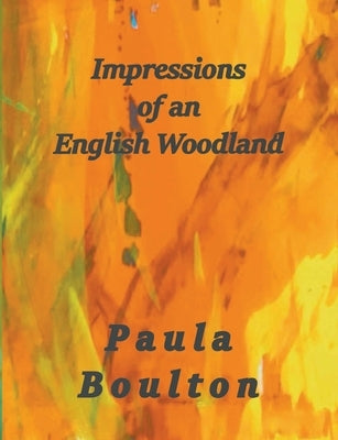 Impressions of an English Woodland by Boulton, Paula