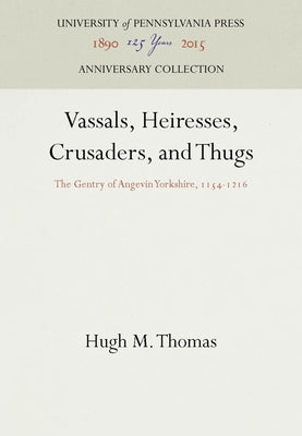 Vassals, Heiresses, Crusaders, and Thugs by Thomas, Hugh M.