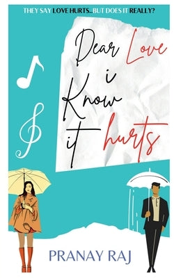 Dear Love: I Know It Hurts by Raj, Pranay