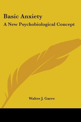Basic Anxiety: A New Psychobiological Concept by Garre, Walter J.