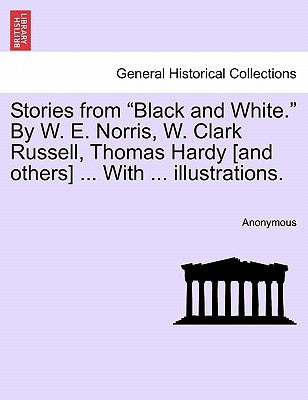 Stories from "Black and White." by W. E. Norris, W. Clark Russell, Thomas Hardy [And Others] ... with ... Illustrations. by Anonymous