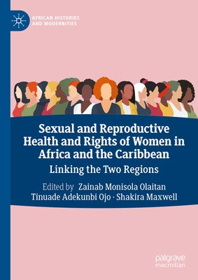 Sexual and Reproductive Health and Rights of Women in Africa and the Caribbean: Linking the Two Regions by Olaitan, Zainab Monisola