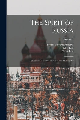 The Spirit of Russia: Studies in History, Literature and Philosophy; Volume 1 by Masaryk, Tomás Garrigue