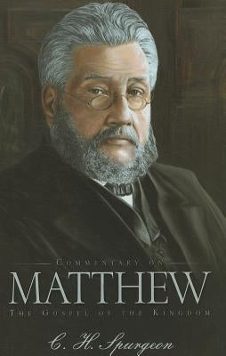 Commentary on Matthew: The Gospel of the Kingdom by Spurgeon, Charles Haddon