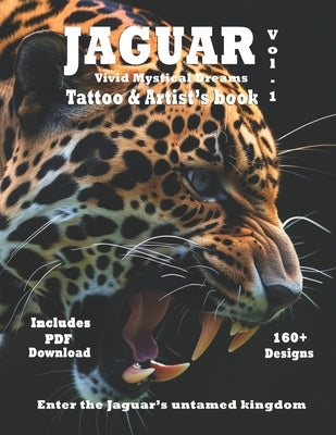 Jaguar Vivid Mystical Dreams -Tattoo & Artist's Book Vol.1: Hyper-realistic surreal designs of Jaguars for tattoo and art by Mets, Alex