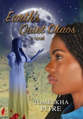 Earth's Quiet Chaos by Pitre, Tomeekha L.