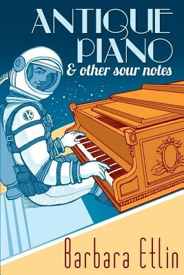 Antique Piano & Other Sour Notes by Etlin, Barbara