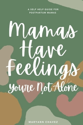 Mamas Have Feelings, You're Not Alone: A Self Help Guide for Postpartum Mamas by Courie, Kaitlyn