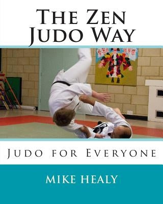The Zen Judo Way by Healy, Mike