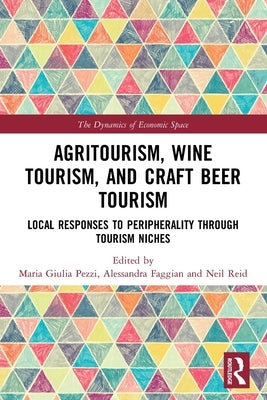 Agritourism, Wine Tourism, and Craft Beer Tourism: Local Responses to Peripherality Through Tourism Niches by Pezzi, Maria Giulia