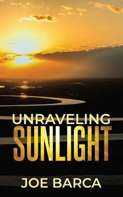 Unraveling Sunlight by Barca, Joe