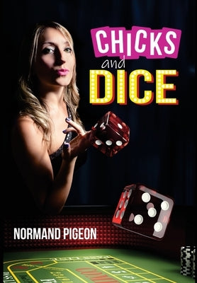 Chicks and Dice: A Las Vegas Romance by Pigeon, Normand